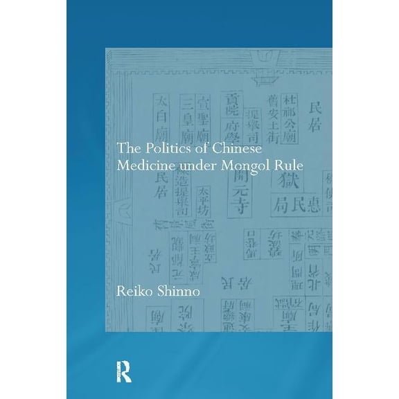 Needham Research Institute The Politics of Chinese Medicine Under Mongol Rule, (Paperback)