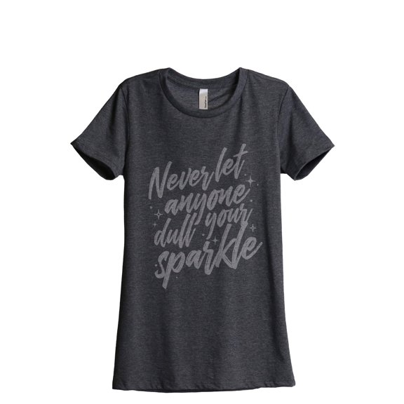 Never Let Anyone Dull Your Sparkle Women's Fashion Relaxed T-Shirt Tee Charcoal Grey 2X-Large
