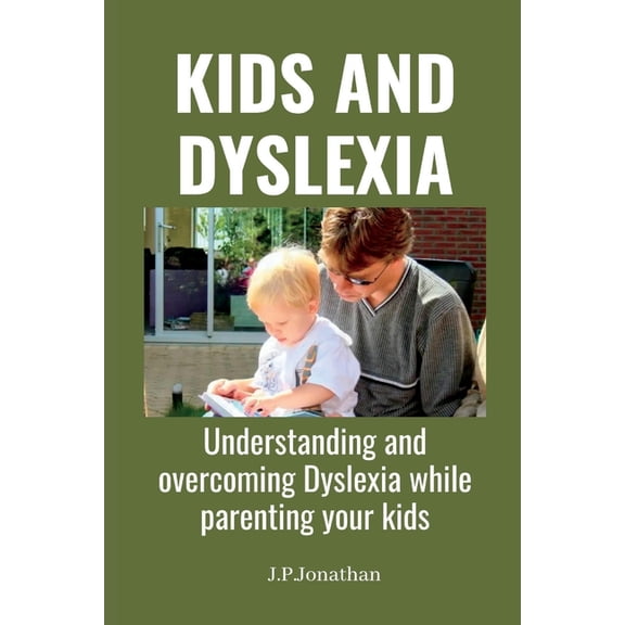 Kids and Dyslexia: Understanding and overcoming Dyslexia while parenting your kids (Paperback)