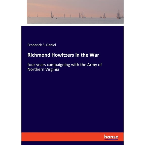 Richmond Howitzers in the War: four years campaigning with the Army of Northern Virginia, (Paperback)