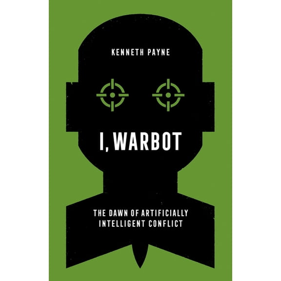 I, Warbot: The Dawn of Artificially Intelligent Conflict, (Hardcover)