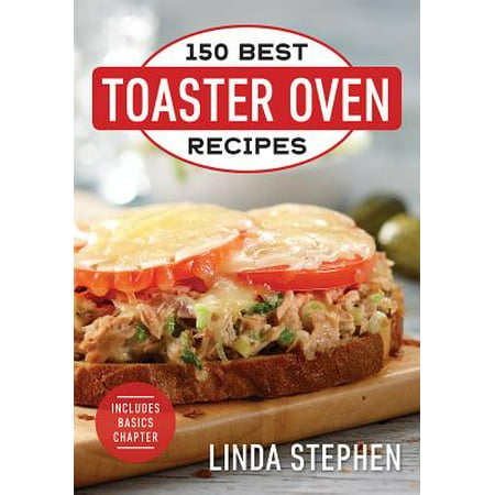 150 Best Toaster Oven Recipes (150 Best American Recipes)