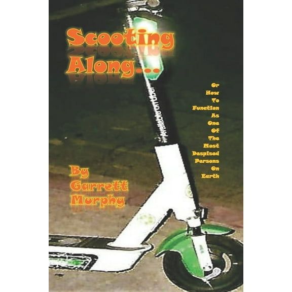 Scooting Along: Or How to Function as One of the Most Despised Persons on Earth (Paperback)