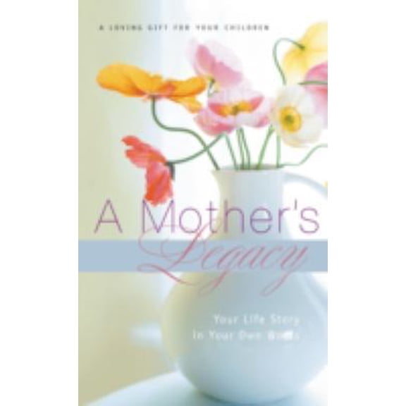 Pre-Owned A Mother's Legacy: Your Life Story in Your Own Words (Hardcover) 1404113339 9781404113336
