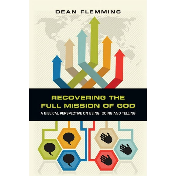 Recovering the Full Mission of God: A Biblical Perspective on Being, Doing and Telling, (Paperback)