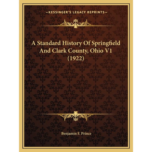 A Standard History Of Springfield And Clark County, Ohio V1 (1922) (Paperback)