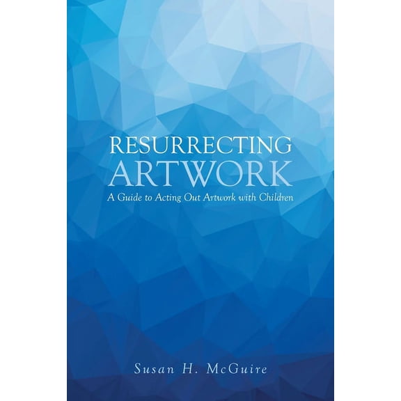 Resurrecting Artwork: A Guide to Acting Out Artwork with Children (Paperback)