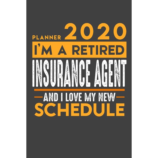 Planner 2020 for retired INSURANCE AGENT I'm a retired INSURANCE AGENT