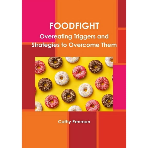 Foodfight: Overeating Triggers and Strategies to Overcome Them, (Paperback)