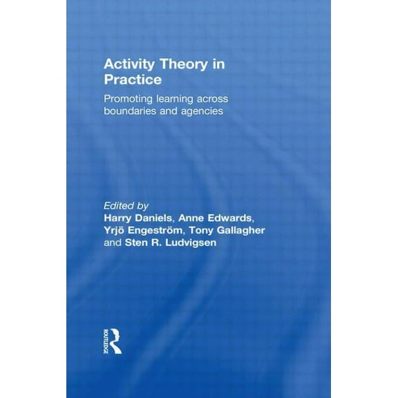 Activity Theory in Practice: Promoting Learning Across Boundaries and Agencies, (Paperback)