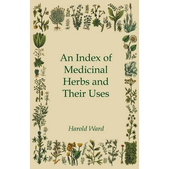 An Index of Medicinal Herbs and Their Uses, (Paperback)