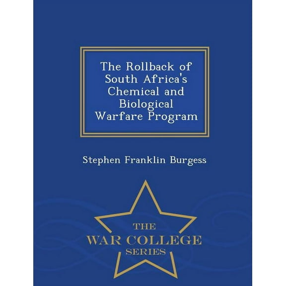 The Rollback of South Africa's Chemical and Biological Warfare Program - War College Series, (Paperback)