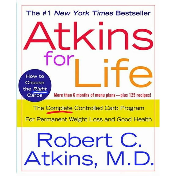Atkins for Life: The Complete Controlled Carb Program for Permanent Weight Loss and Good Health, (Paperback)