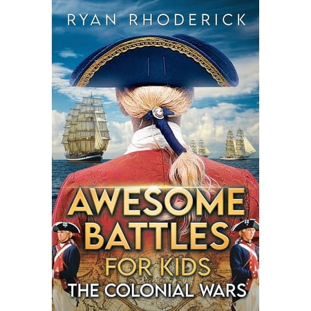 Awesome Battles for Kids: The Colonial Wars (Paperback)