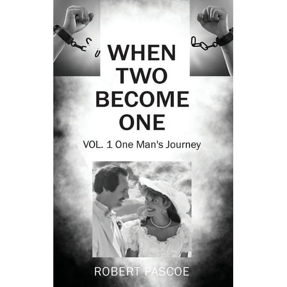 When Two Become One When Two Become One: One Man's Journey, Book 1, (Hardcover)