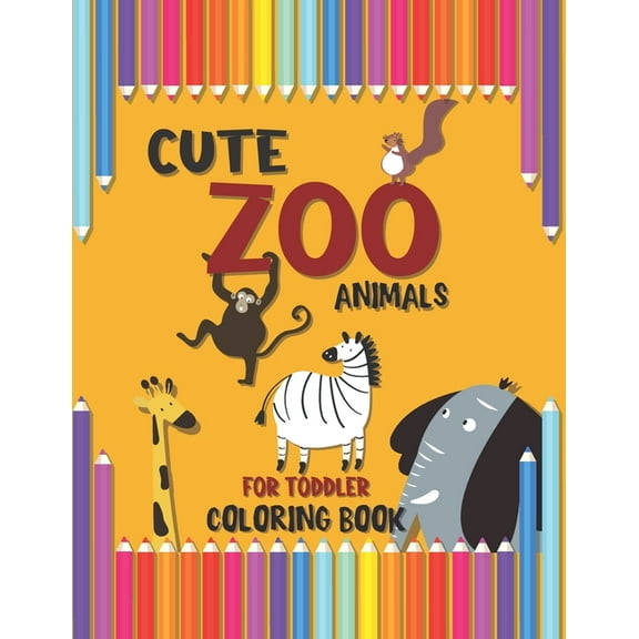 Cute Zoo Animals for Toddler Coloring Book: A Special Book for your Dear Kids, Baby Activity Coloring Book for Kids Age 1-3, Boys Or Girls, Preschool