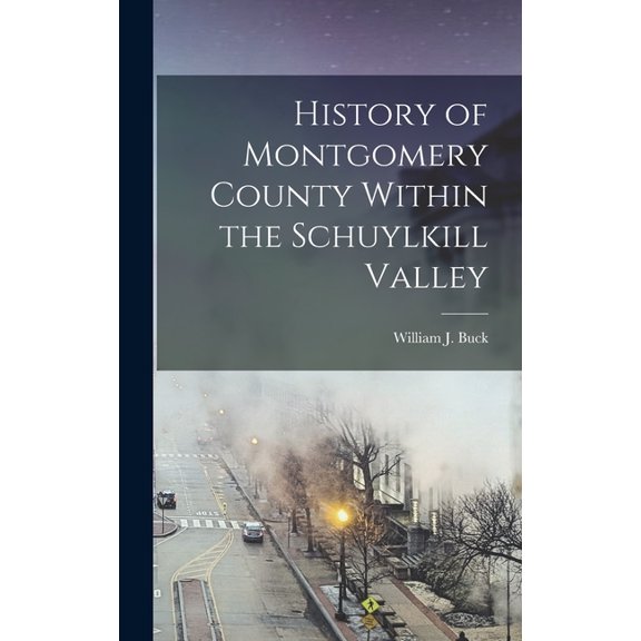 History of Montgomery County Within the Schuylkill Valley (Hardcover)