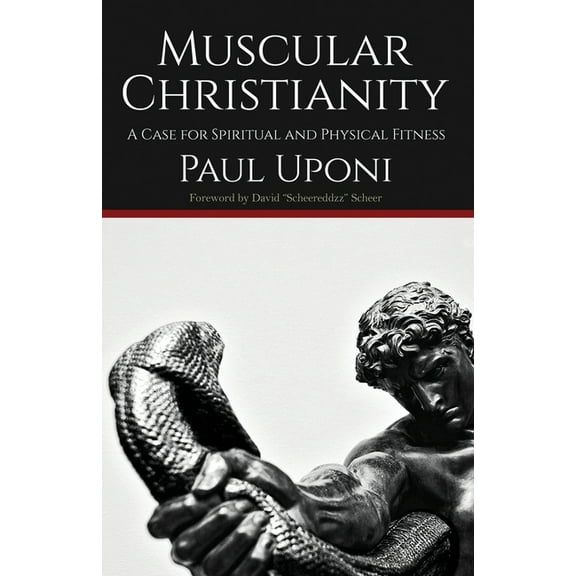 Muscular Christianity: A Case for Spiritual and Physical Fitness, (Paperback)