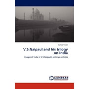 V.S.Naipaul and His Trilogy on India (Paperback)