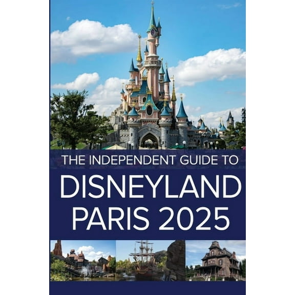 The Independent Guide to Disneyland Paris 2025, (Paperback)