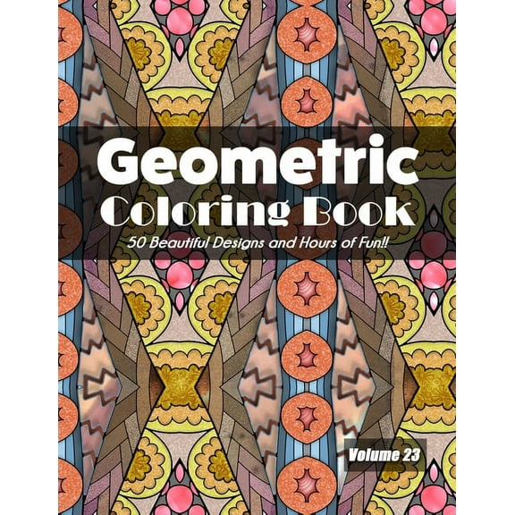 Geometric Coloring Book, Volume 23: 50 Beautiful Designs and Hours of Fun!! (Paperback)