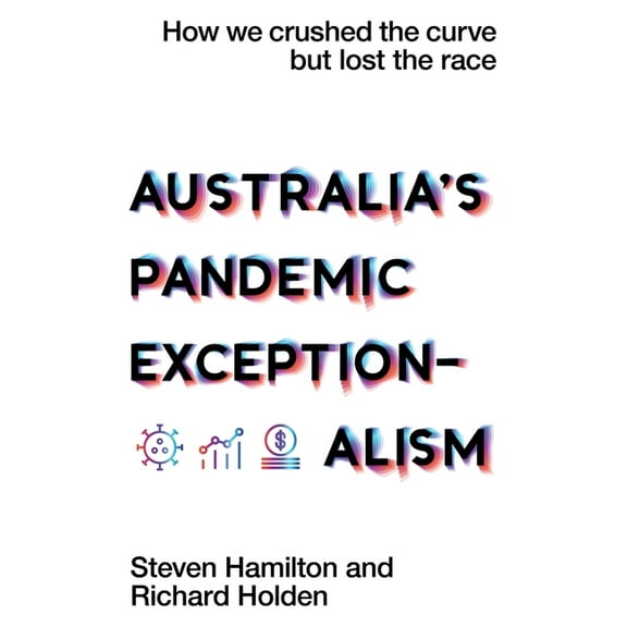 Australia's Pandemic Exceptionalism: How we crushed the curve but lost the race, (Paperback)