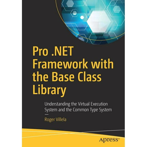 Pro .Net Framework with the Base Class Library: Understanding the Virtual Execution System and the Common Type System, (Paperback)