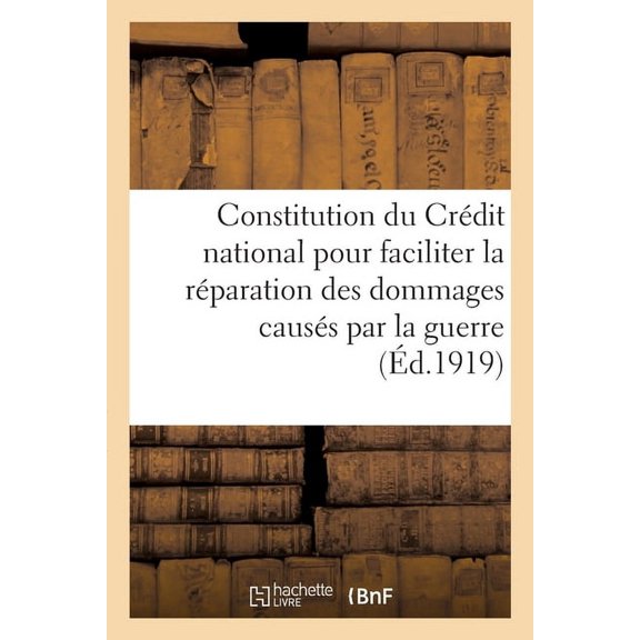 Textes Relatifs À La Constitution Du Crédit National Pour Faciliter La Réparation: Des Dommages Causés Par La Guerre, Société Anonyme Au Capital de 100 Millions de Francs (Paperback)