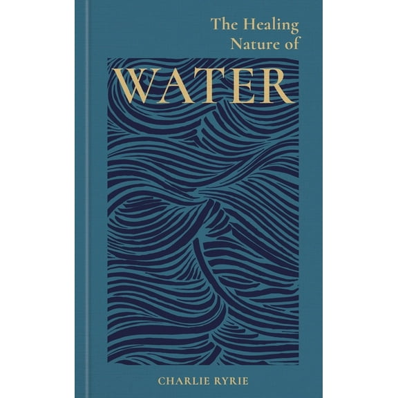 The Healing Nature of Water, (Hardcover)
