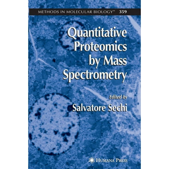 Methods in Molecular Biology Quantitative Proteomics by Mass Spectrometry, Book 359, (Paperback)