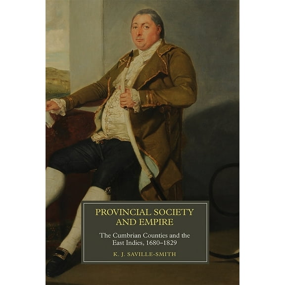 Worlds of the East India Company Provincial Society and Empire: The Cumbrian Counties and the East Indies, 1680-1829, Book 14, (Hardcover)