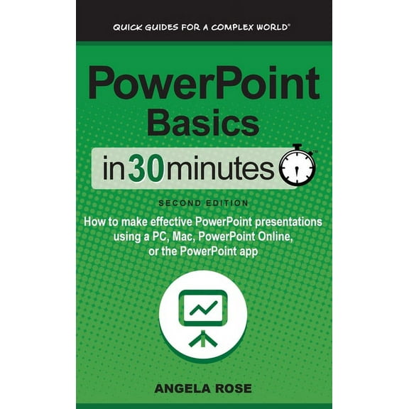 PowerPoint Basics In 30 Minutes: How to make effective PowerPoint presentations using a PC, Mac, PowerPoint Online, or the PowerPoint app (Hardcover)