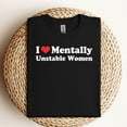 thumbnail image 3 of I Love Mentally Unstable Women T-Shirt, 3 of 5