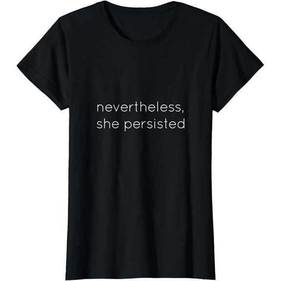Nevertheless She Persisted Motivational T Shirt for All