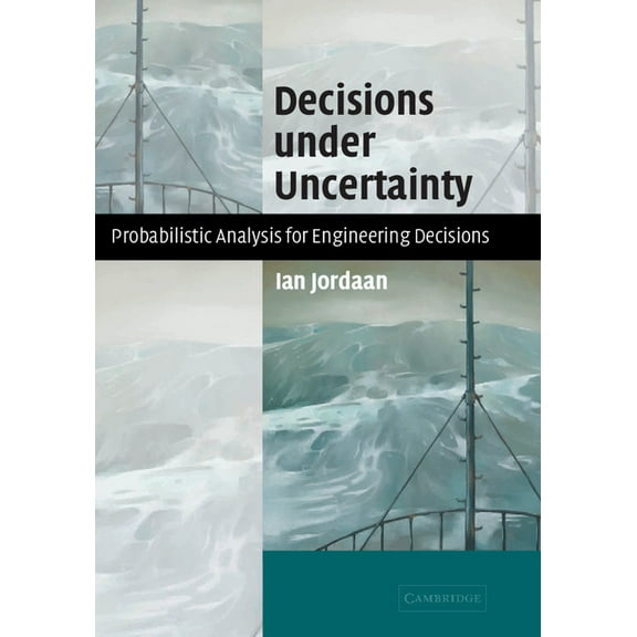 Decisions Under Uncertainty: Probabilistic Analysis for Engineering Decisions, (Hardcover)