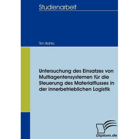Untersuchung des Einsatzes von Multiagentensystemen für die Steuerung des Materialflusses in der innerbetrieblichen Logistik (Paperback)