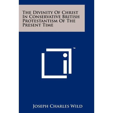 The Divinity of Christ in Conservative British Protestantism of the Present Time Paperback
