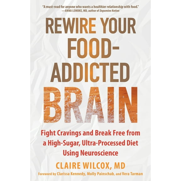 Rewire Your Food-Addicted Brain: Fight Cravings and Break Free from a High-Sugar, Ultra-Processed Diet Using Neuroscienc, (Paperback)