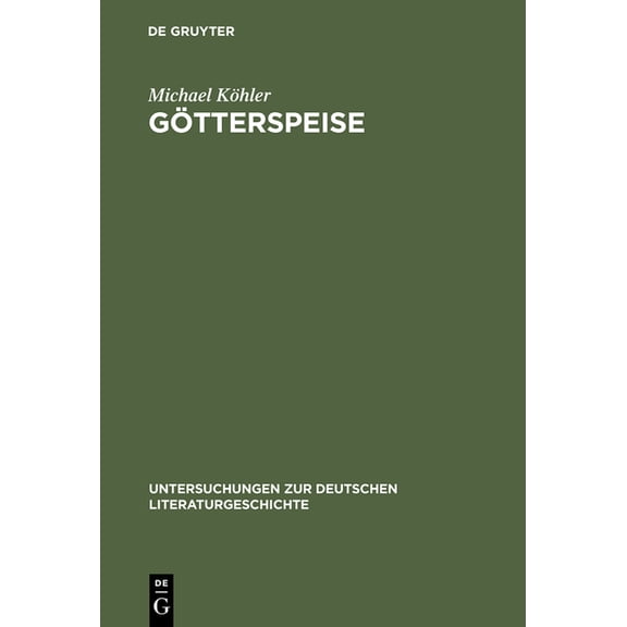 Untersuchungen Zur Deutschen Literaturge Götterspeise: Mahlzeitenmotivik in Der Prosa Thomas Manns Und Genealogie Des Alimentären Opfers, Book 84, (Hardcover)