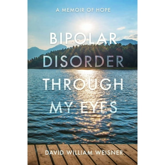 Bipolar Disorder Through My Eyes: A Memoir of Hope, (Paperback)