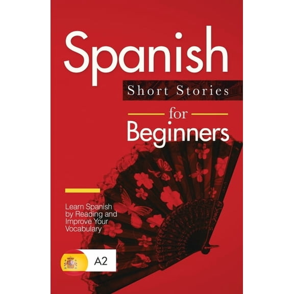 Spanish Short Stories for Beginners: Learn Spanish by Reading and Improve Your Vocabulary, (Paperback)