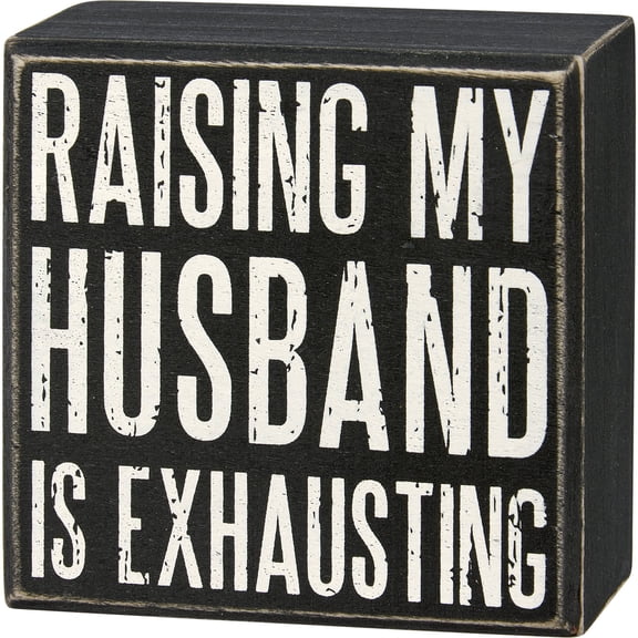 Primitives by Kathy My Husband Is Exhausting Box Sign