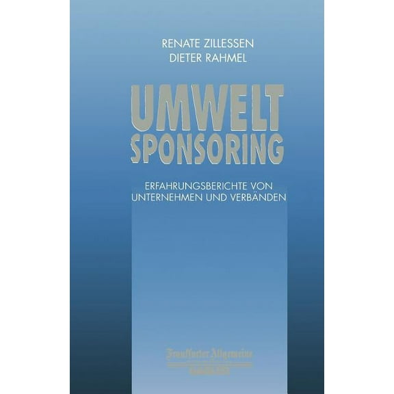 Faz - Gabler Edition Umweltsponsoring: Erfahrungsberichte Von Unternehmen Und Verbänden, (Paperback)