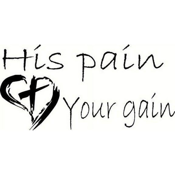 His pain your gain. Our Inspirational Christian Scripture Wall Arts / Decals Are Made in the Usa.