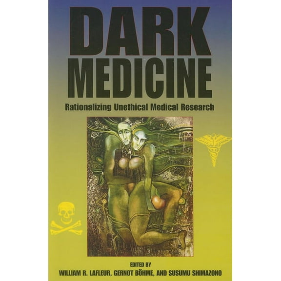 Bioethics and the Humanities Dark Medicine: Rationalizing Unethical Medical Research, (Paperback)