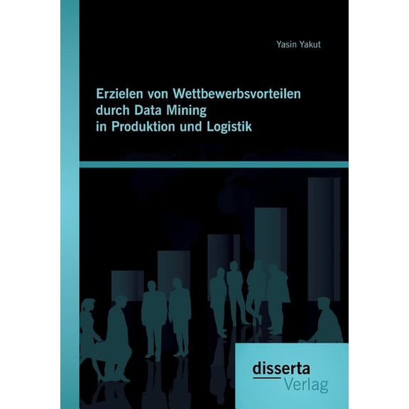 Erzielen von Wettbewerbsvorteilen durch Data Mining in Produktion und Logistik (Paperback)