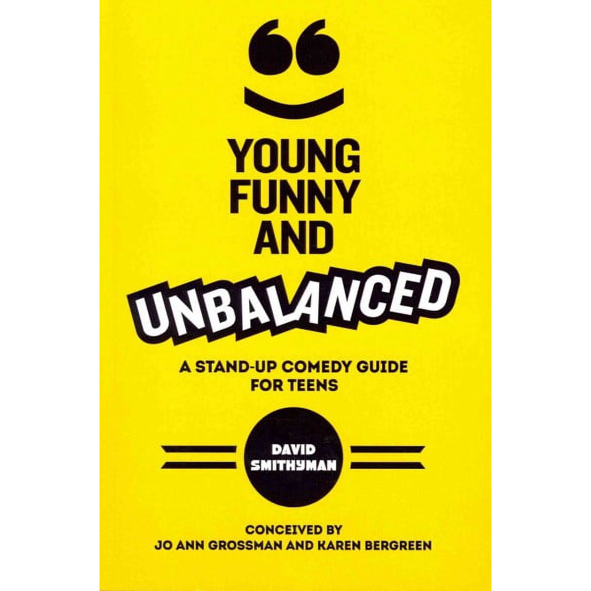 Young, Funny and Unbalanced: A Stand-Up Comedy Guide for Teens