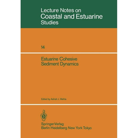 Coastal and Estuarine Studies Estuarine Cohesive Sediment Dynamics: Proceedings of a Workshop on Cohesive Sediment Dynamics with Special Reference to , Book 14, (Paperback)