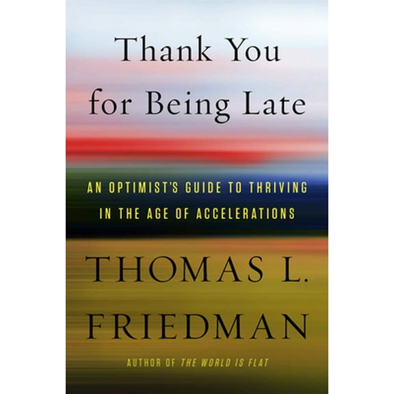 Pre-Owned Thank You for Being Late: An Optimist's Guide to Thriving in the Age of Accelerations (Hardcover) 0374273537 9780374273538