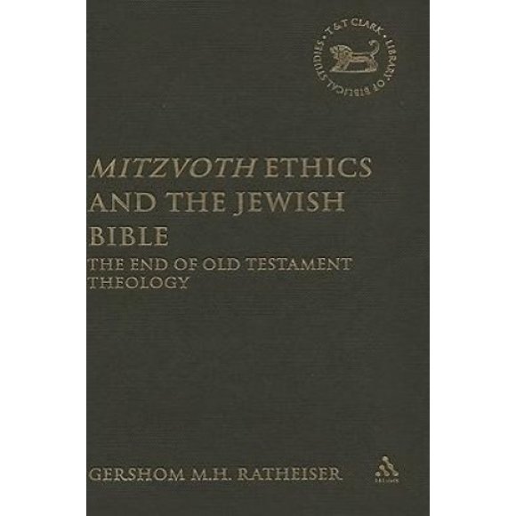 Mitzvoth Ethics and the Jewish Bible: The End of Old Testament Theology (The Library of Hebrew Bible/Old Testament Studies)